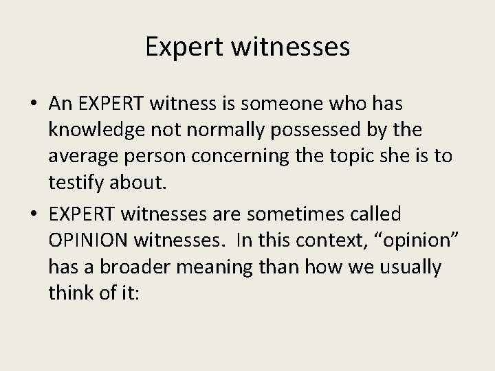 Expert witnesses • An EXPERT witness is someone who has knowledge not normally possessed