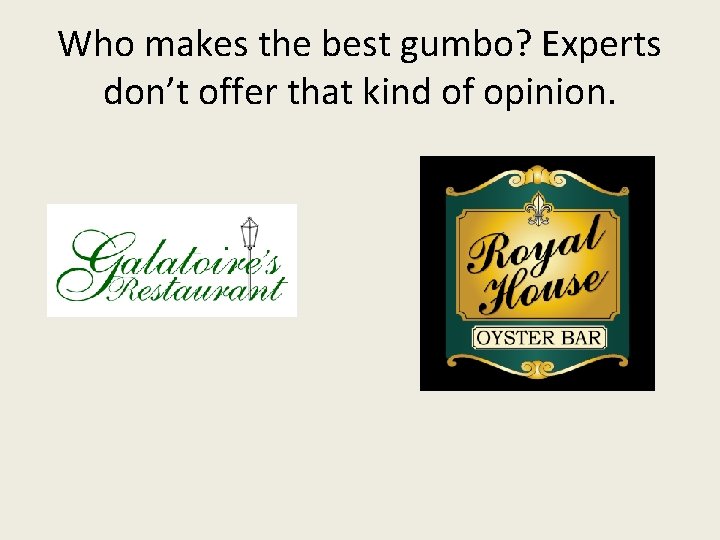 Who makes the best gumbo? Experts don’t offer that kind of opinion. 