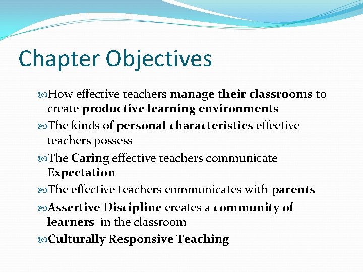 Chapter Objectives How effective teachers manage their classrooms to create productive learning environments The