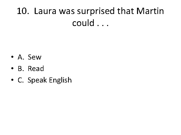 10. Laura was surprised that Martin could. . . • A. Sew • B.