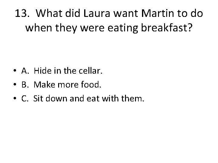 13. What did Laura want Martin to do when they were eating breakfast? •