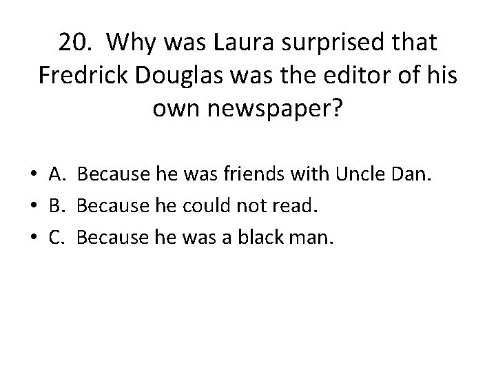 20. Why was Laura surprised that Fredrick Douglas was the editor of his own