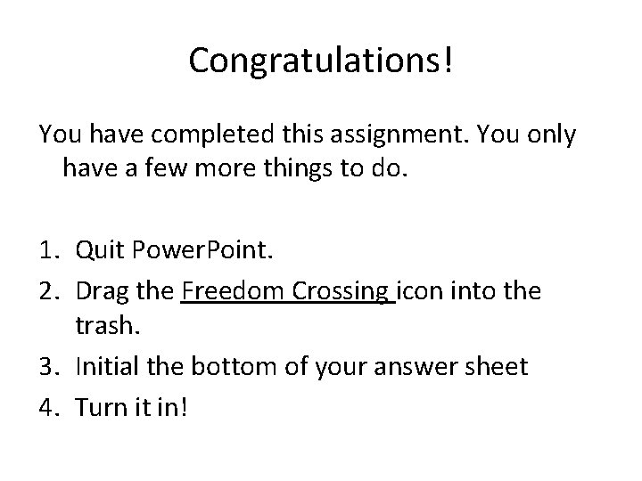 Congratulations! You have completed this assignment. You only have a few more things to