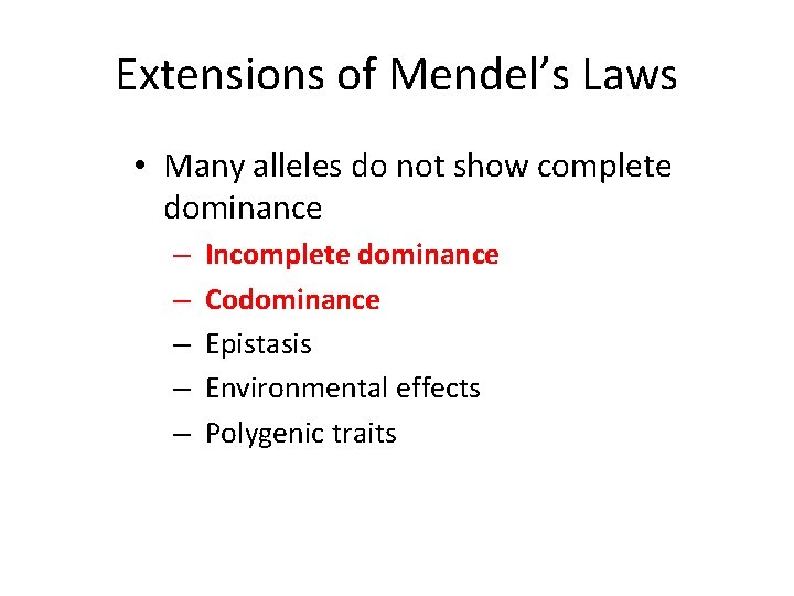 Extensions of Mendel’s Laws • Many alleles do not show complete dominance – Incomplete