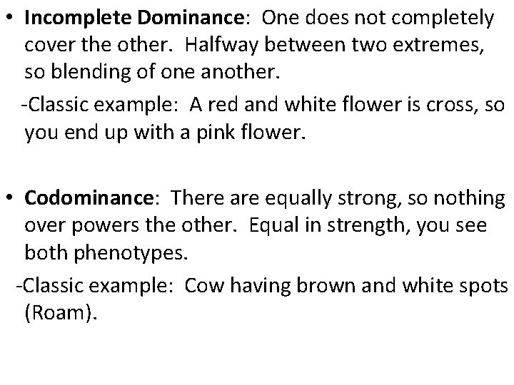  • Incomplete Dominance: One does not completely cover the other. Halfway between two