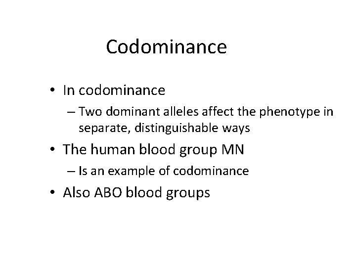 Codominance • In codominance – Two dominant alleles affect the phenotype in separate, distinguishable