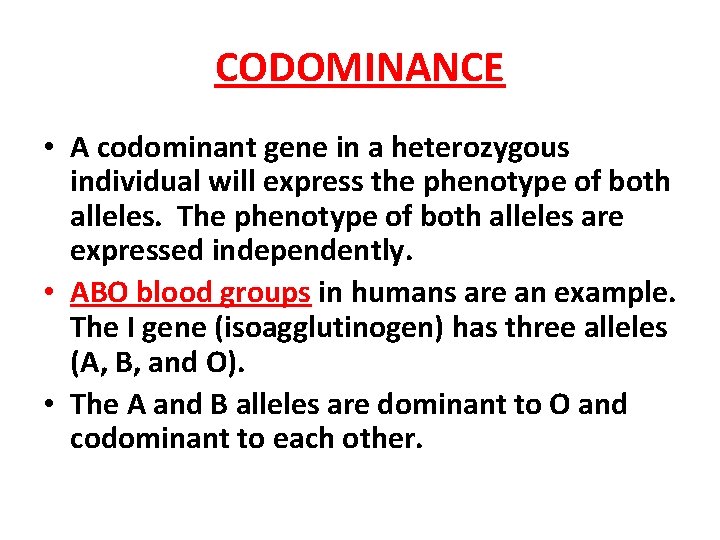 CODOMINANCE • A codominant gene in a heterozygous individual will express the phenotype of