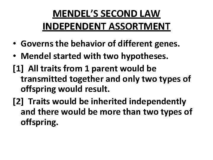 MENDEL’S SECOND LAW INDEPENDENT ASSORTMENT • Governs the behavior of different genes. • Mendel