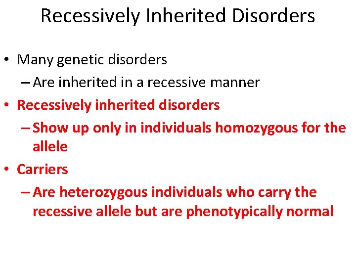 Recessively Inherited Disorders • Many genetic disorders – Are inherited in a recessive manner