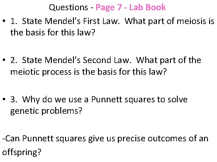 Questions - Page 7 - Lab Book • 1. State Mendel’s First Law. What
