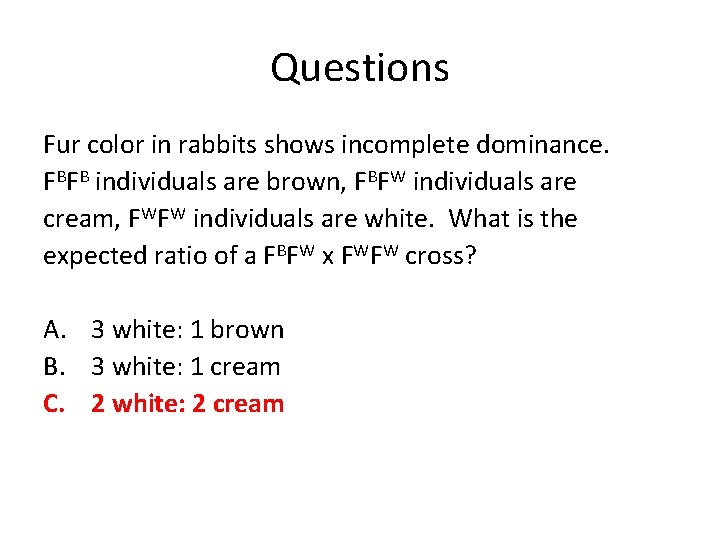Questions Fur color in rabbits shows incomplete dominance. FBFB individuals are brown, FBFW individuals