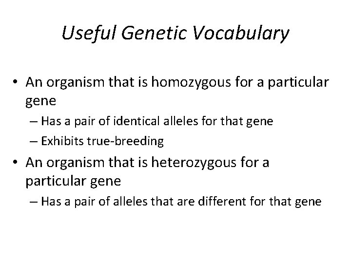 Useful Genetic Vocabulary • An organism that is homozygous for a particular gene –