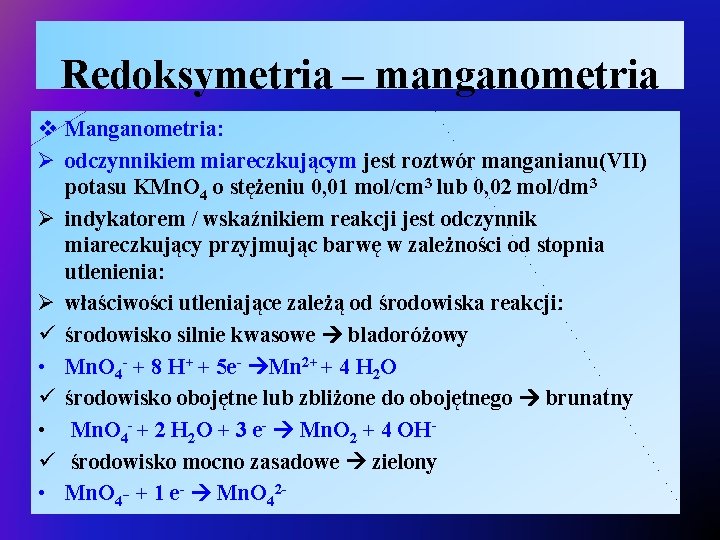 Redoksymetria – manganometria v Manganometria: Ø odczynnikiem miareczkującym jest roztwór manganianu(VII) potasu KMn. O
