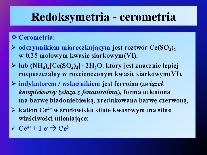 Redoksymetria - cerometria v Cerometria: Ø odczynnikiem miareczkującym jest roztwór Ce(SO 4)2 w 0,