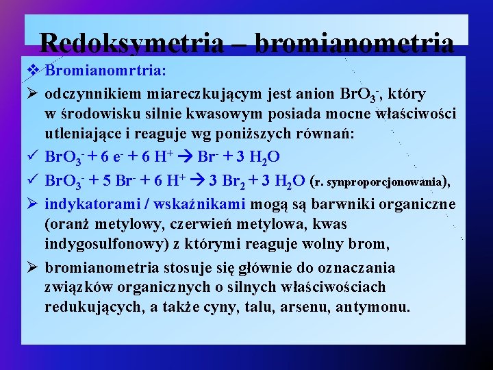 Redoksymetria – bromianometria v Bromianomrtria: Ø odczynnikiem miareczkującym jest anion Br. O 3 -,