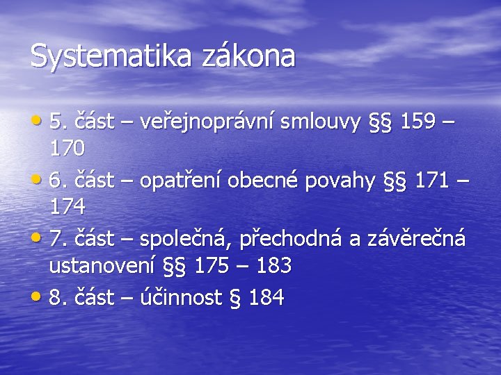 Systematika zákona • 5. část – veřejnoprávní smlouvy §§ 159 – 170 • 6.