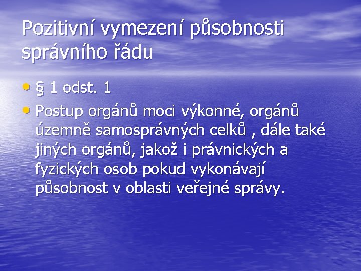 Pozitivní vymezení působnosti správního řádu • § 1 odst. 1 • Postup orgánů moci