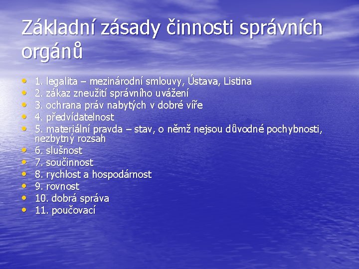 Základní zásady činnosti správních orgánů • • • 1. legalita – mezinárodní smlouvy, Ústava,