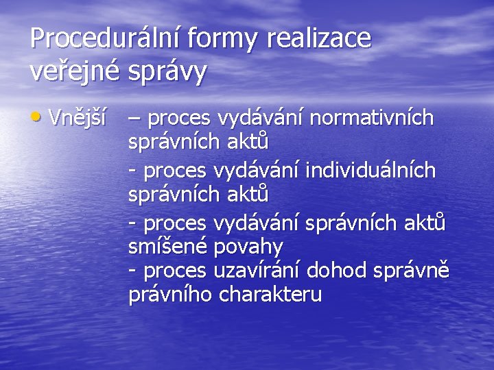 Procedurální formy realizace veřejné správy • Vnější – proces vydávání normativních správních aktů -