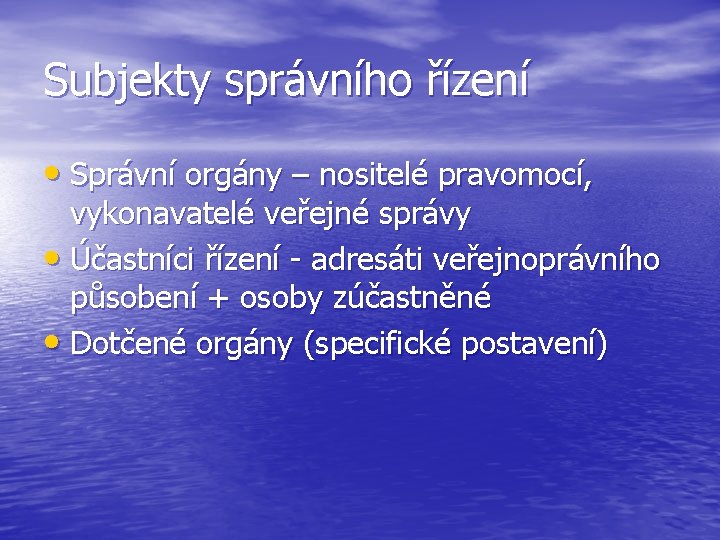 Subjekty správního řízení • Správní orgány – nositelé pravomocí, vykonavatelé veřejné správy • Účastníci