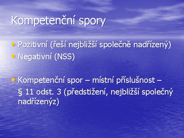 Kompetenční spory • Pozitivní (řeší nejbližší společně nadřízený) • Negativní (NSS) • Kompetenční spor
