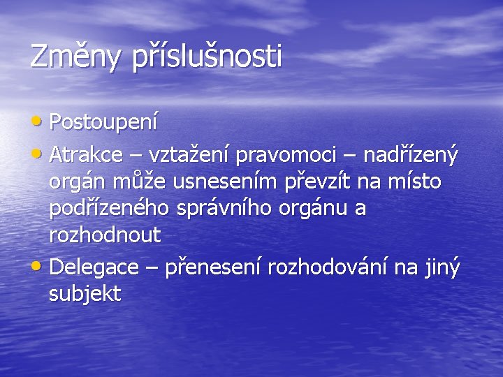 Změny příslušnosti • Postoupení • Atrakce – vztažení pravomoci – nadřízený orgán může usnesením