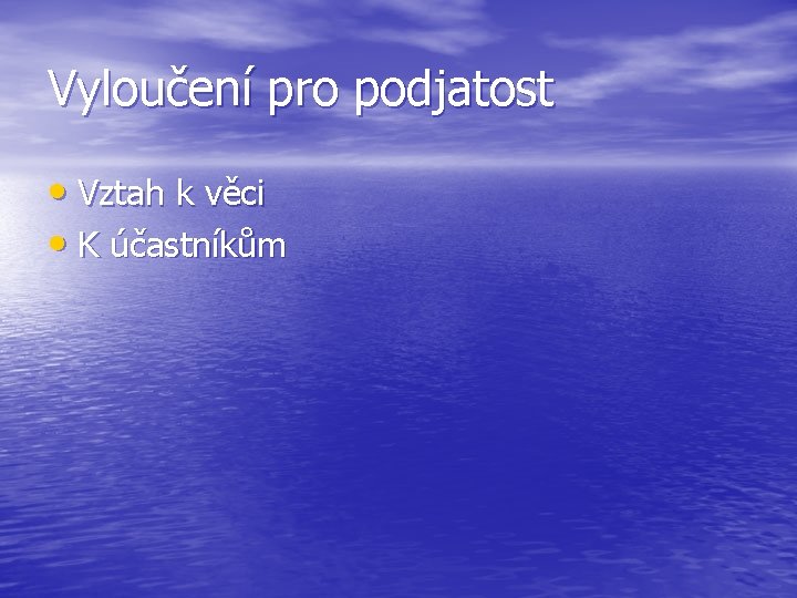 Vyloučení pro podjatost • Vztah k věci • K účastníkům 