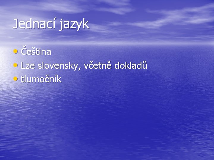 Jednací jazyk • Čeština • Lze slovensky, včetně dokladů • tlumočník 