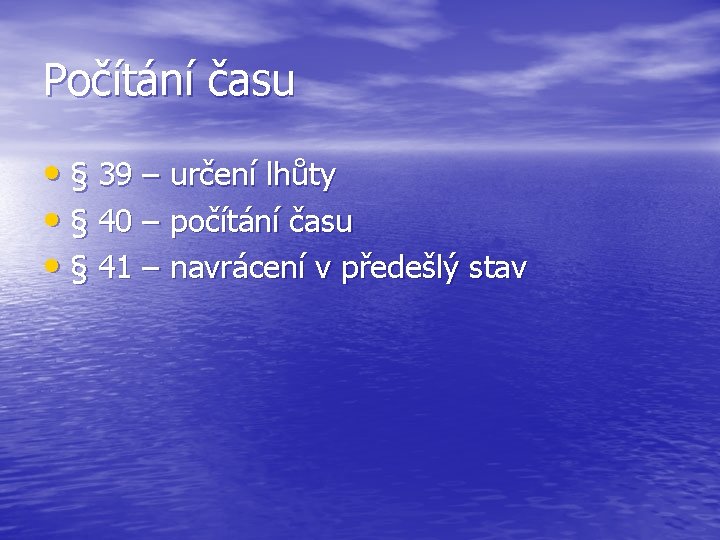Počítání času • § 39 – určení lhůty • § 40 – počítání času