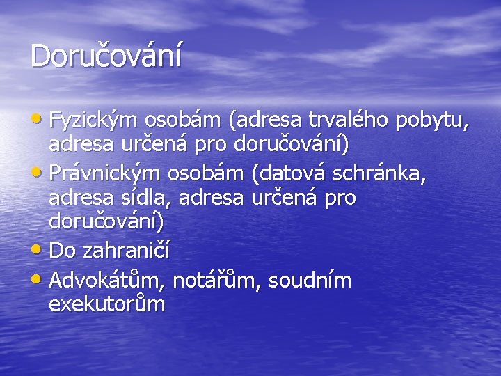 Doručování • Fyzickým osobám (adresa trvalého pobytu, adresa určená pro doručování) • Právnickým osobám