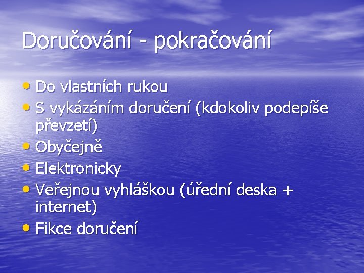 Doručování - pokračování • Do vlastních rukou • S vykázáním doručení (kdokoliv podepíše převzetí)