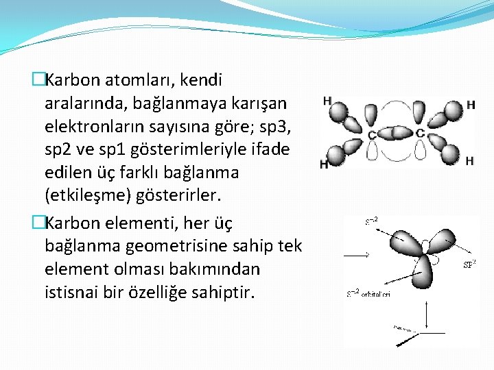�Karbon atomları, kendi aralarında, bağlanmaya karışan elektronların sayısına göre; sp 3, sp 2 ve