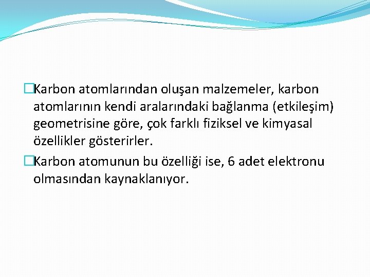 �Karbon atomlarından oluşan malzemeler, karbon atomlarının kendi aralarındaki bağlanma (etkileşim) geometrisine göre, çok farklı