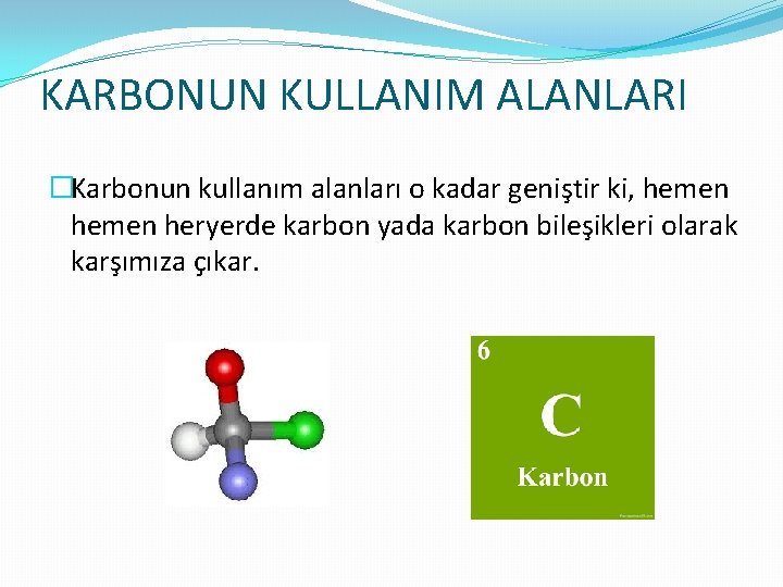 KARBONUN KULLANIM ALANLARI �Karbonun kullanım alanları o kadar geniştir ki, hemen heryerde karbon yada