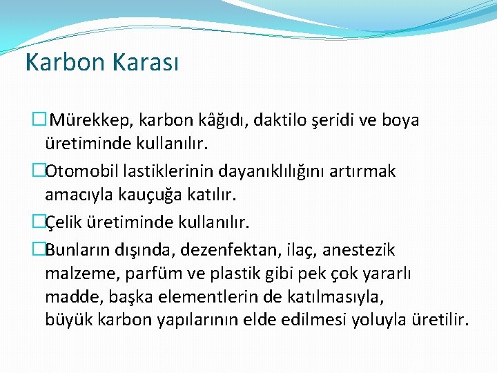 Karbon Karası � Mürekkep, karbon kâğıdı, daktilo şeridi ve boya üretiminde kullanılır. �Otomobil lastiklerinin