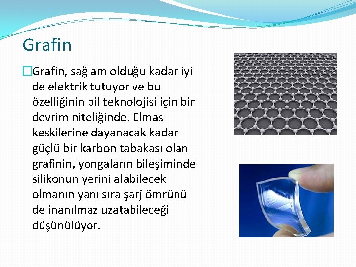 Grafin �Grafin, sağlam olduğu kadar iyi de elektrik tutuyor ve bu özelliğinin pil teknolojisi