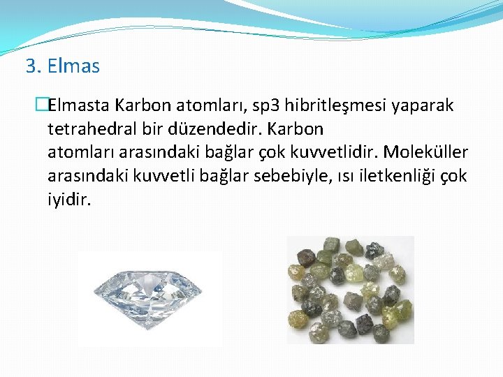 3. Elmas �Elmasta Karbon atomları, sp 3 hibritleşmesi yaparak tetrahedral bir düzendedir. Karbon atomları