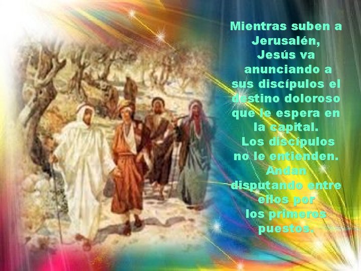 Mientras suben a Jerusalén, Jesús va anunciando a sus discípulos el destino doloroso que