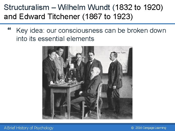 Structuralism – Wilhelm Wundt (1832 to 1920) and Edward Titchener (1867 to 1923) }