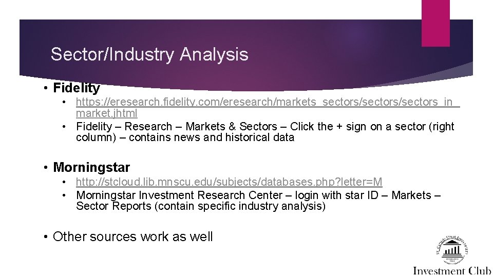 Sector/Industry Analysis • Fidelity • https: //eresearch. fidelity. com/eresearch/markets_sectors/sectors_in_ market. jhtml • Fidelity –