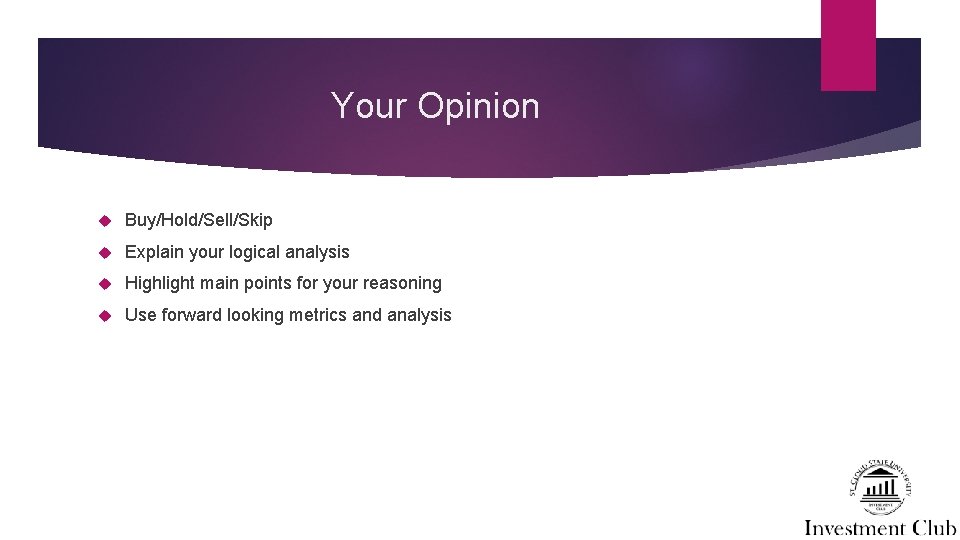 Your Opinion Buy/Hold/Sell/Skip Explain your logical analysis Highlight main points for your reasoning Use