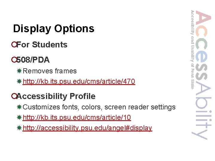 Display Options ¡For Students ¡ 508/PDA Removes frames http: //kb. its. psu. edu/cms/article/470 ¡Accessibility