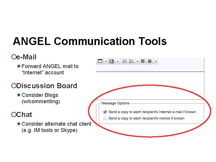 ANGEL Communication Tools ¡e-Mail Forward ANGEL mail to “Internet” account ¡Discussion Board Consider Blogs