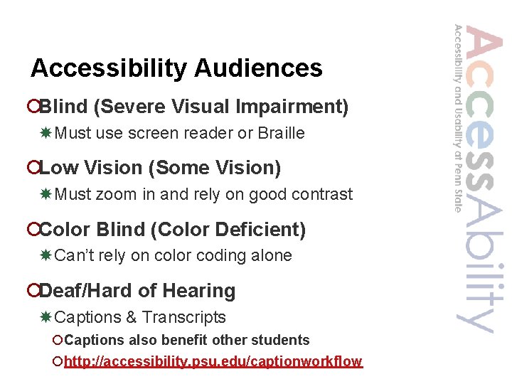 Accessibility Audiences ¡Blind (Severe Visual Impairment) Must use screen reader or Braille ¡Low Vision