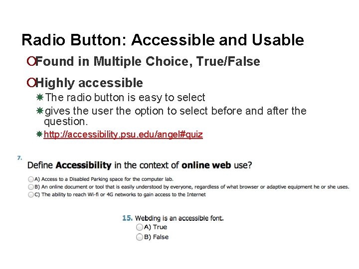 Radio Button: Accessible and Usable ¡Found in Multiple Choice, True/False ¡Highly accessible The radio