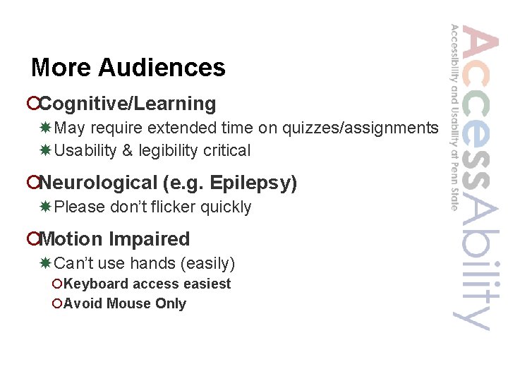 More Audiences ¡Cognitive/Learning May require extended time on quizzes/assignments Usability & legibility critical ¡Neurological