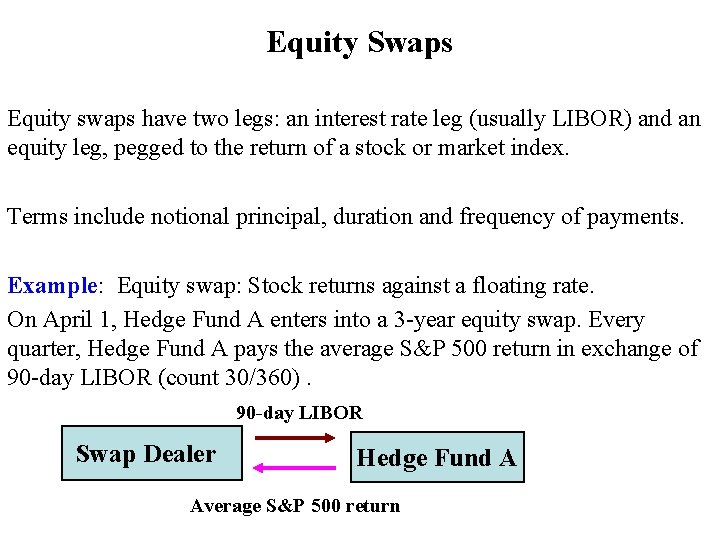 Equity Swaps Equity swaps have two legs: an interest rate leg (usually LIBOR) and