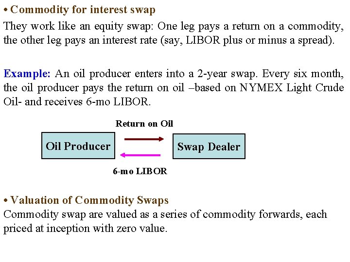  • Commodity for interest swap They work like an equity swap: One leg