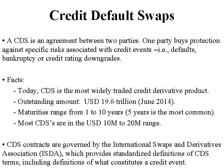 Credit Default Swaps • A CDS is an agreement between two parties. One party