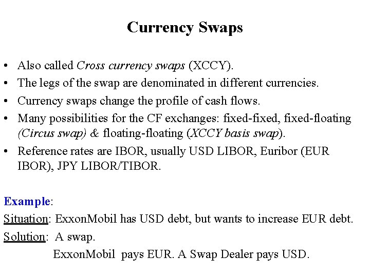 Currency Swaps • • Also called Cross currency swaps (XCCY). The legs of the